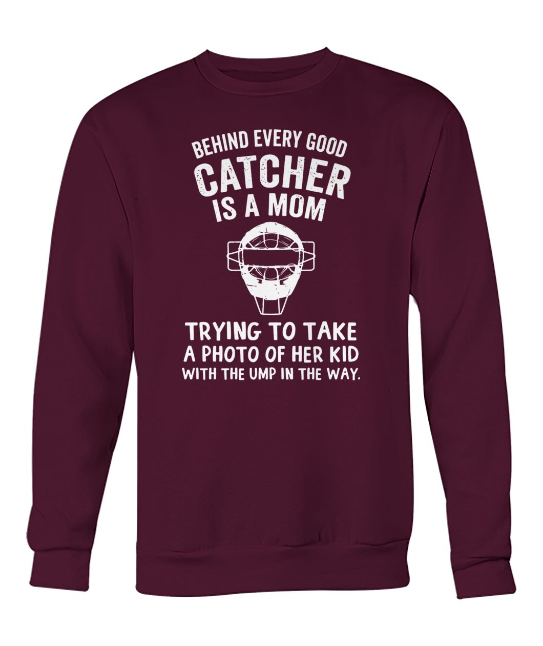 Behind every good catcher is a mom trying to take a photo of her kid with the ump in the way crew neck sweatshirt