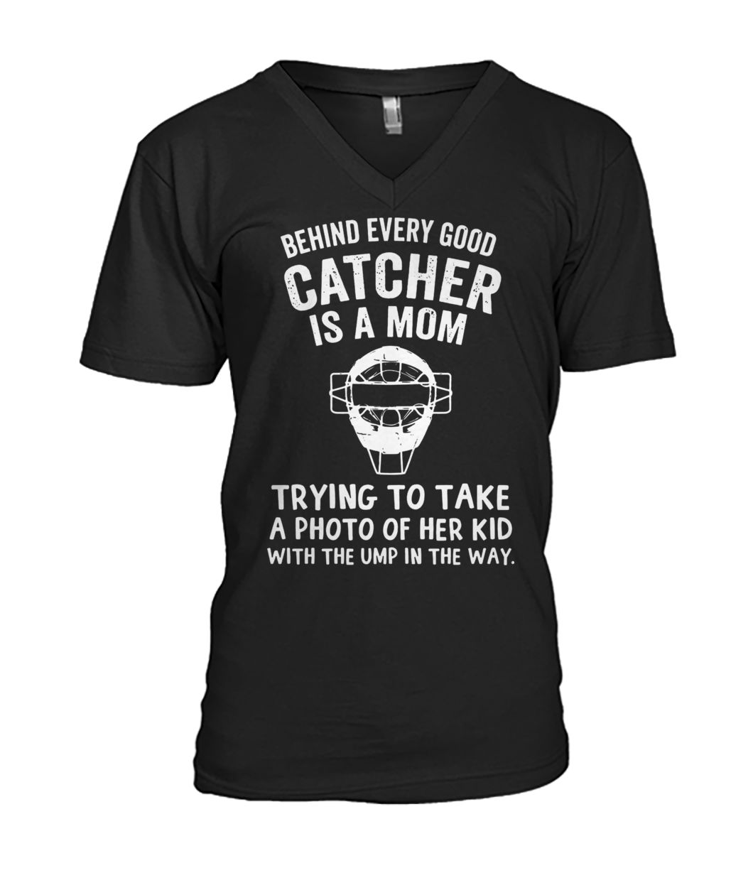 Behind every good catcher is a mom trying to take a photo of her kid with the ump in the way mens v-neck