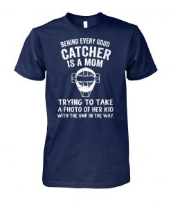 Behind every good catcher is a mom trying to take a photo of her kid with the ump in the way unisex cotton tee