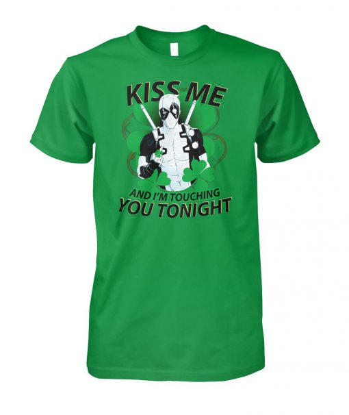 Deadpool kiss me and I'm touching you tonight st patrick's day unisex cotton tee