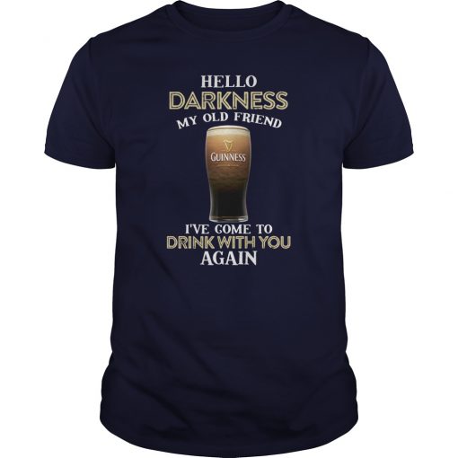 Guinness beer hello darkness my old friend I’ve come to drink with you again guy shirt