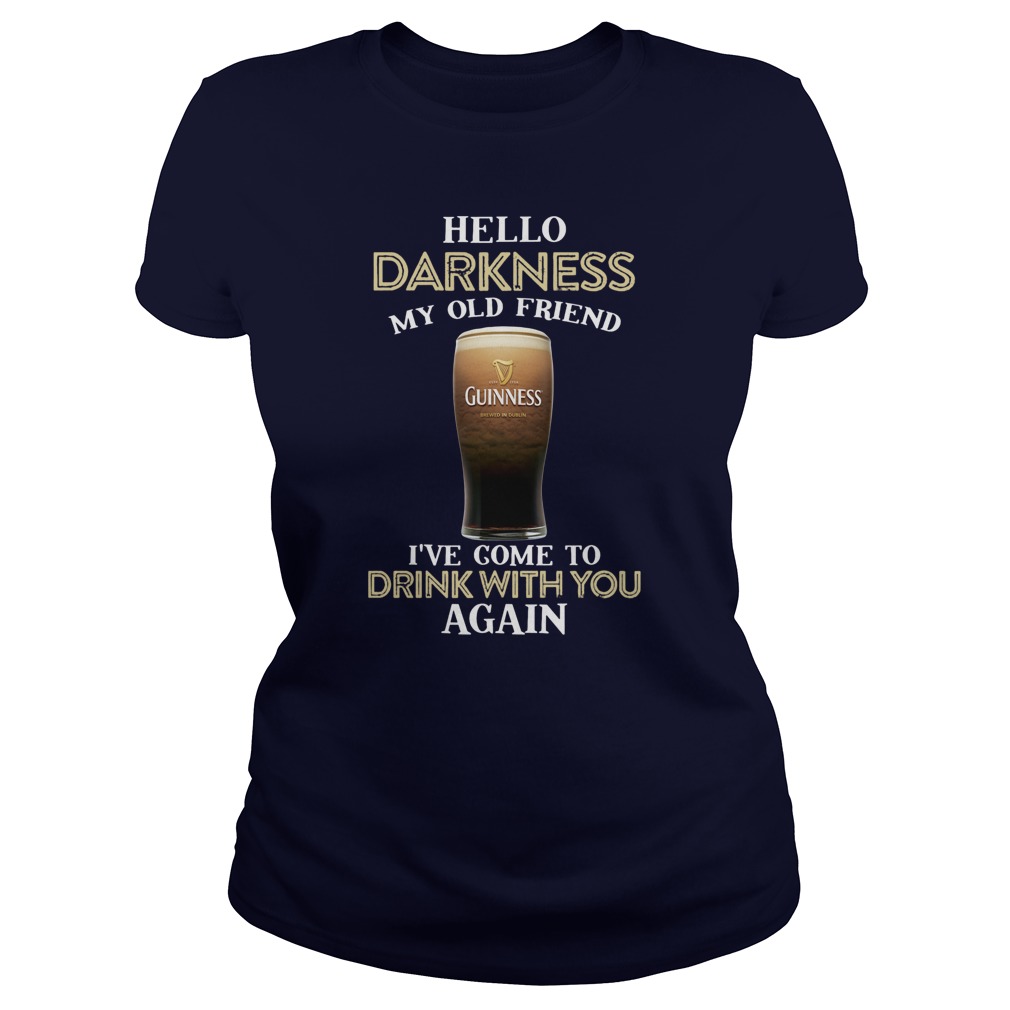 Guinness beer hello darkness my old friend I’ve come to drink with you again lady shirt