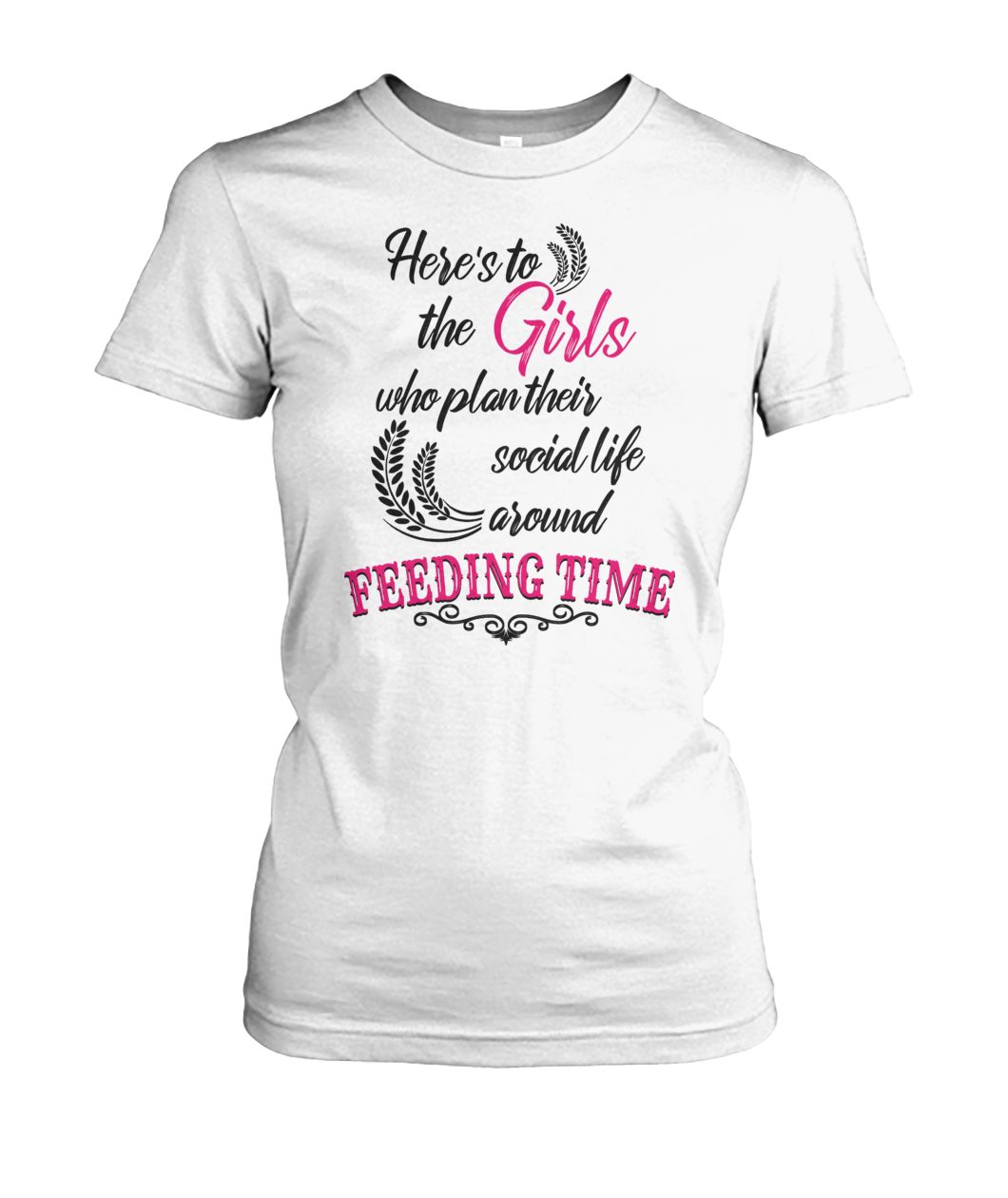 Here's to the girls who plan their social life around feeding time farmer women's crew tee