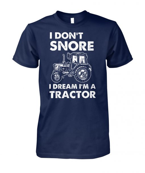 I don't snore I dream I'm a tractor unisex cotton tee