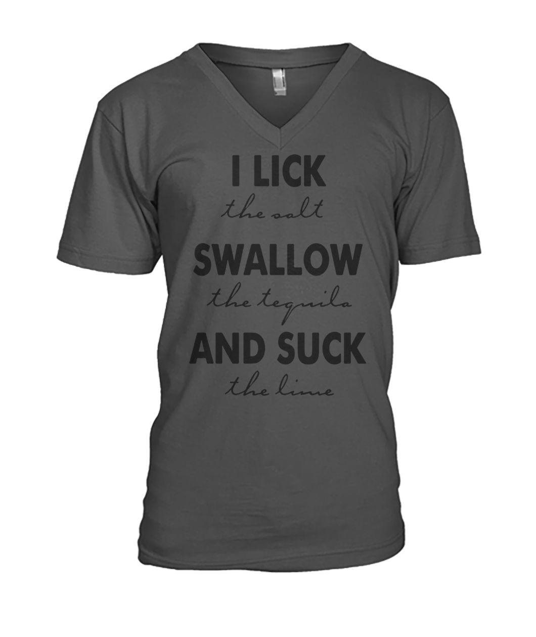 I lick the salt swallow the tequila and suck the lime mens v-neck
