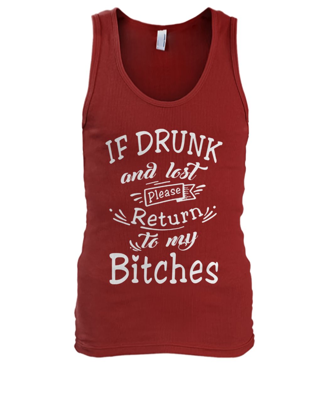 If drunk and lost please return to my bitches men's tank top