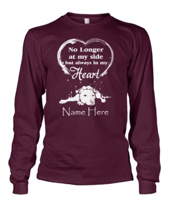 No longer at my side but always in my heart dog lover unisex long sleeve
