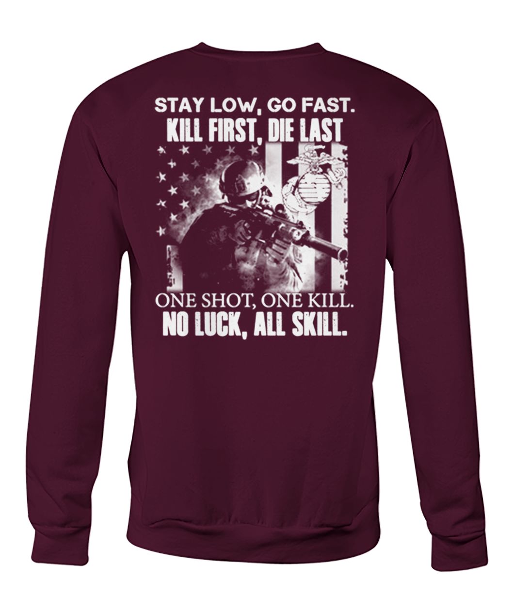 Stay low go fast kill first die last one shot one kill no luck all skill crew neck sweatshirt