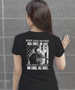 Stay low go fast kill first die last one shot one kill no luck all skill shirt