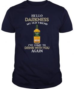 Tullamore dew hello darkness my old friend I’ve come to drink with you again guy shirt