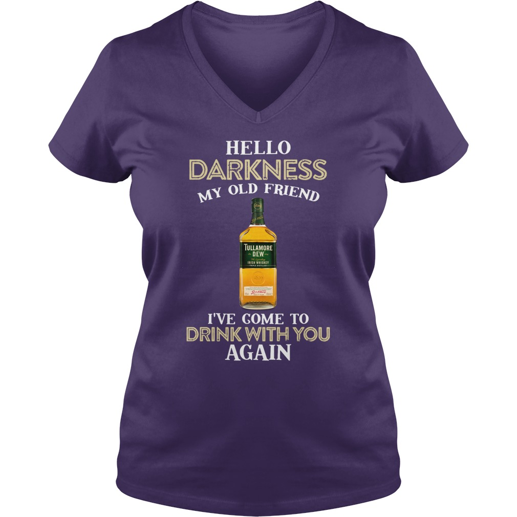Tullamore dew hello darkness my old friend I’ve come to drink with you again lady v-neck