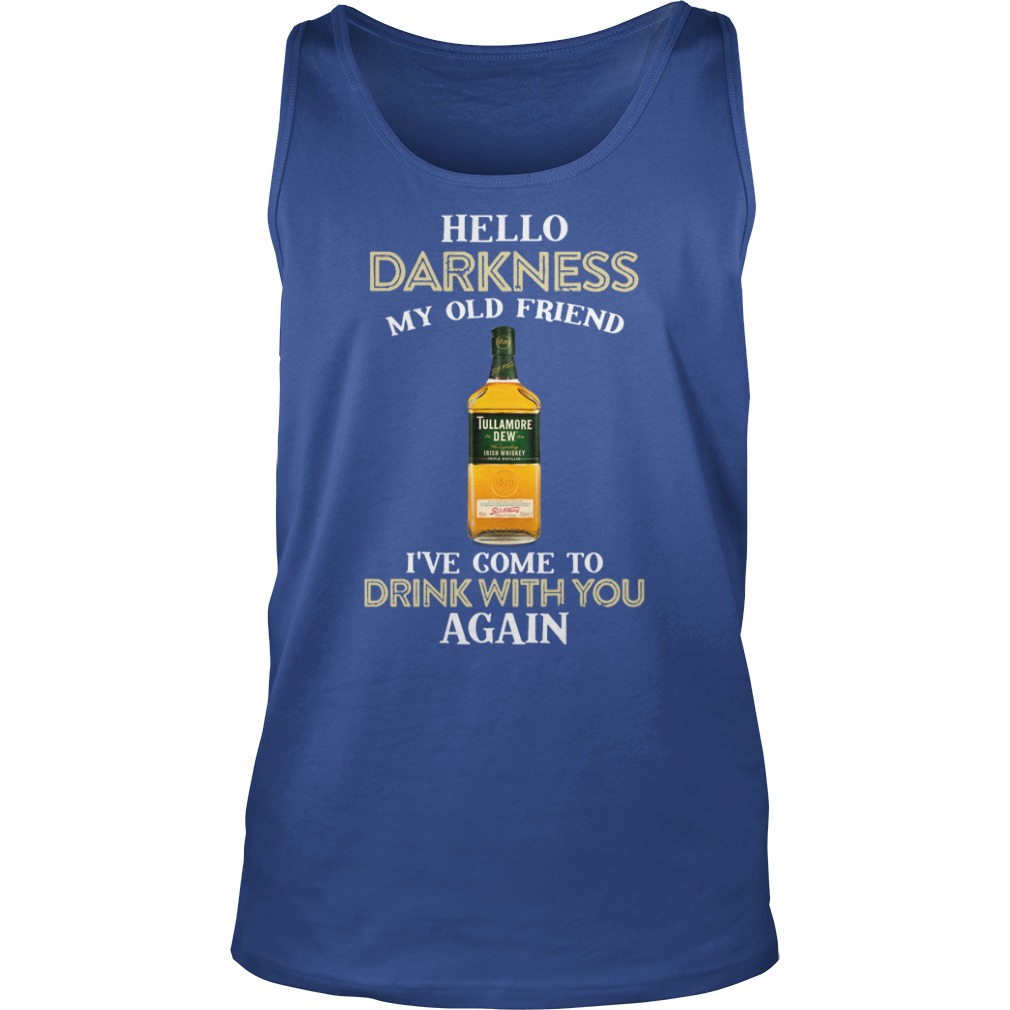 Tullamore dew hello darkness my old friend I’ve come to drink with you again tank top