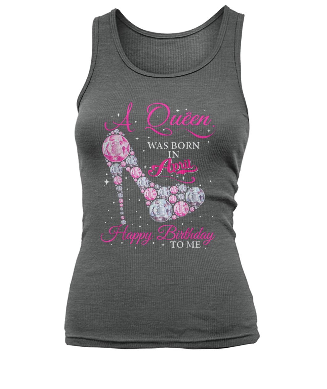 A queen was born in april happy birthday to me women's tank top