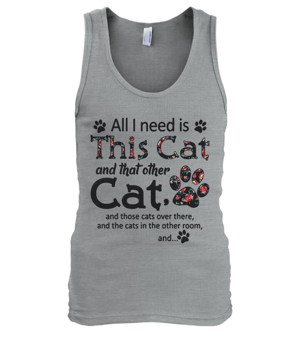All I need is this cat and that other cat and those cats over there men's tank top