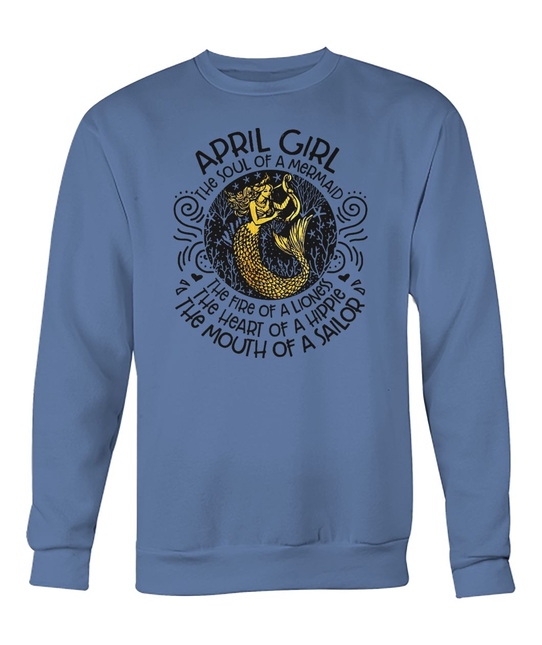 April girl the soul of a mermaid the fire of a lioness crew neck sweatshirt