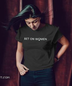 Bet on women shirt