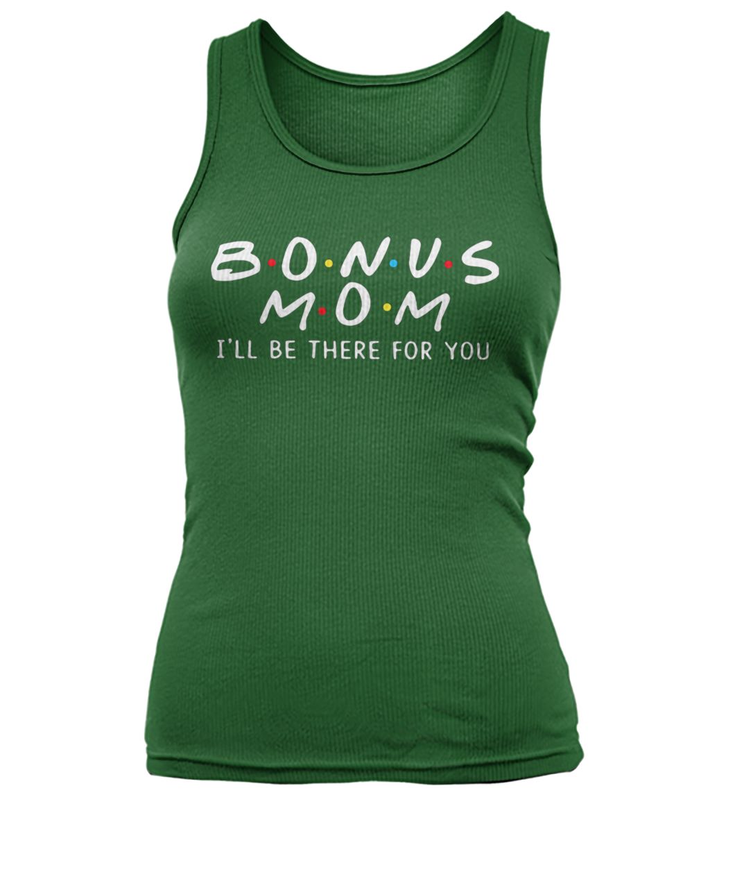 Bonus mom I'll be there for you women's tank top