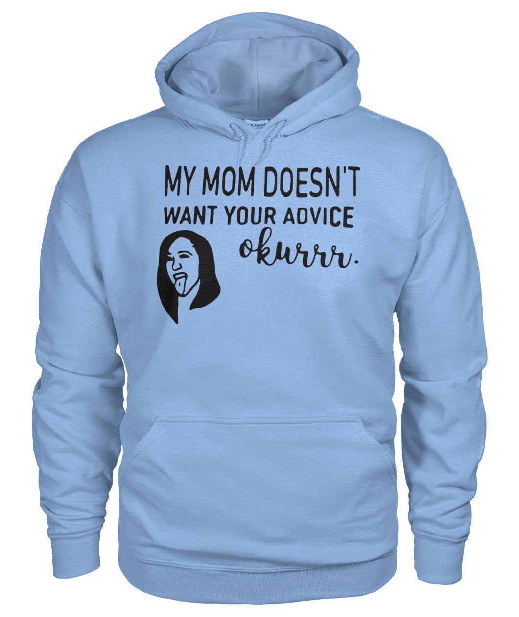 Cardi B my mom doesn't want your advice okurrr gildan hoodie