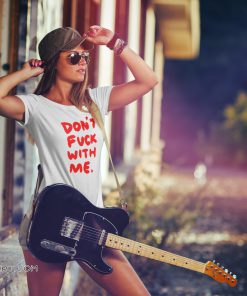 Don’t fuck with me I will cry shirt