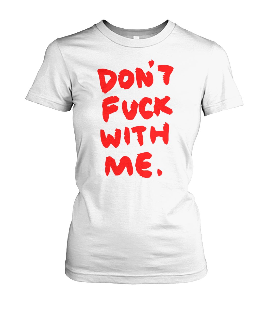 Don't fuck with me I will cry women's crew tee