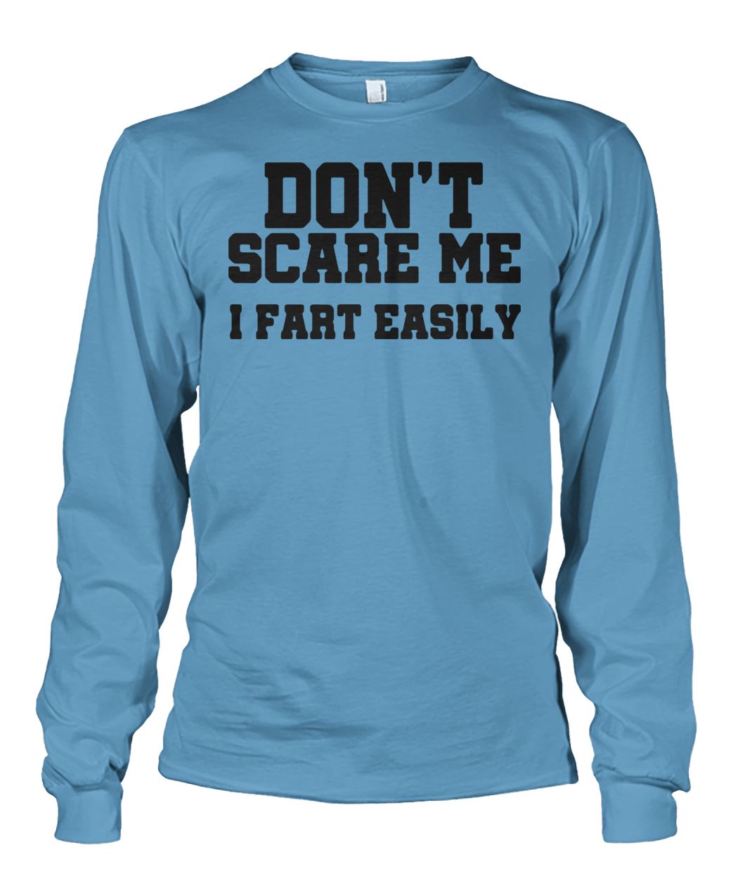 Don't scare me I fart easily unisex long sleeve