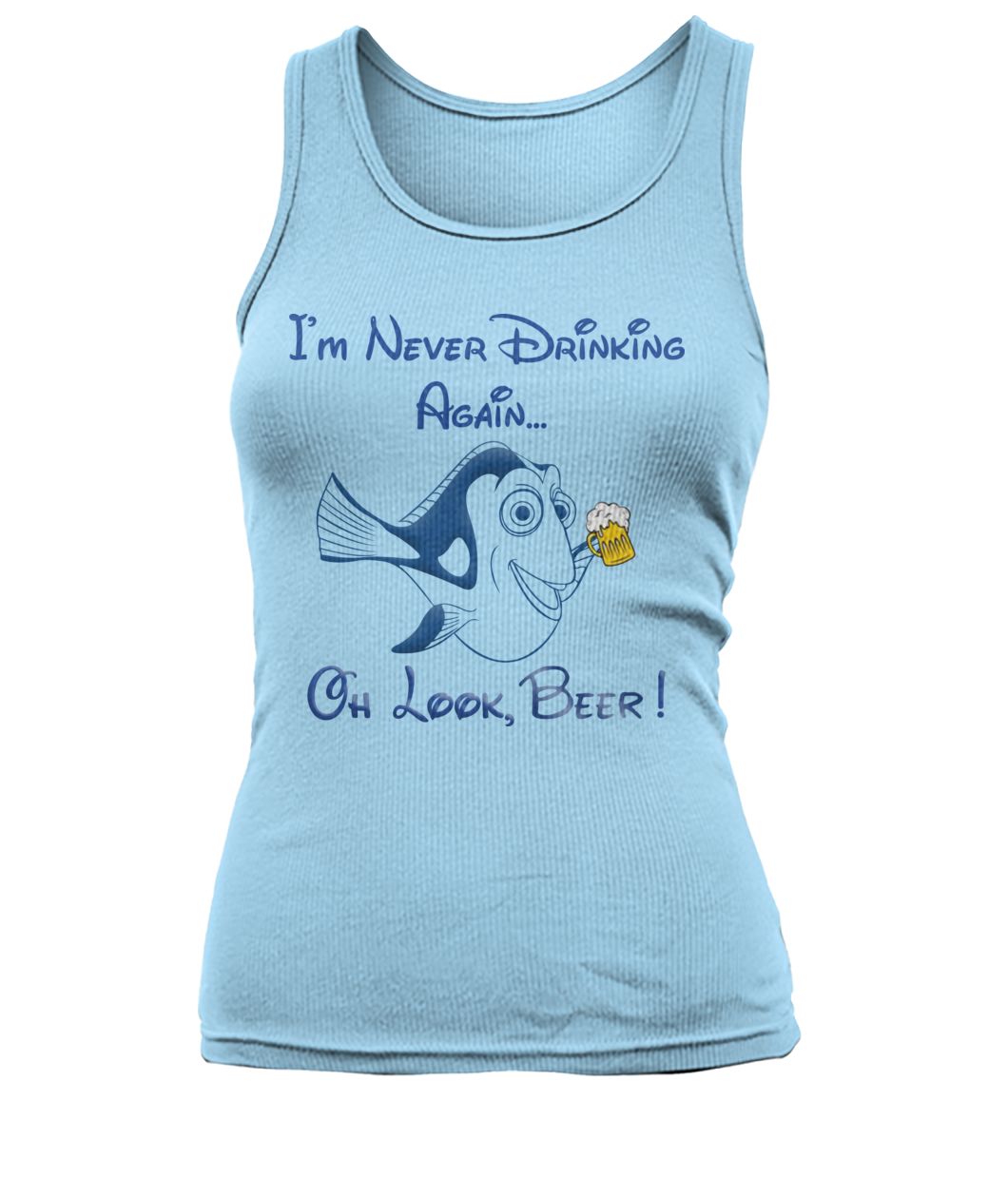Dory fish I'm never drinking again oh look beer women's tank top