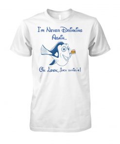 Dory fish I’m never drinking again oh look jack daniel’s unisex cotton tee