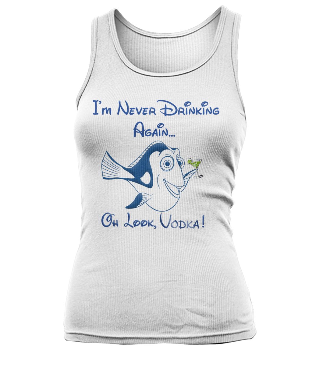 Dory fish I’m never drinking again oh look vodka women's tank top