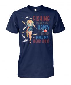 Fishing makes me happy humans make my head hurt unisex cotton tee