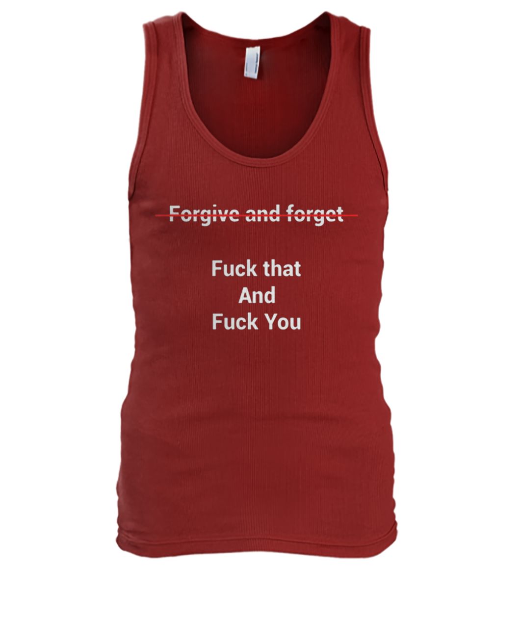 Forgive and forget fuck that and fuck you men's tank top