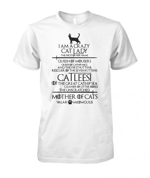 Game of thrones I am a crazy cat lady queen of mousers catleesi mother of cats unisex cotton tee