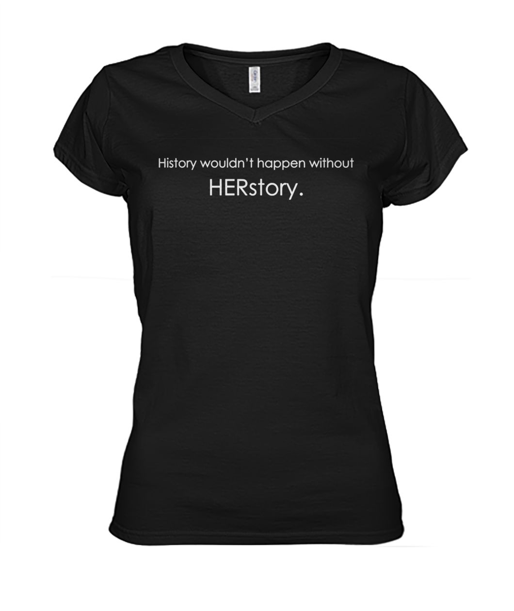 History wouldn't happen without herstory women's v-neck
