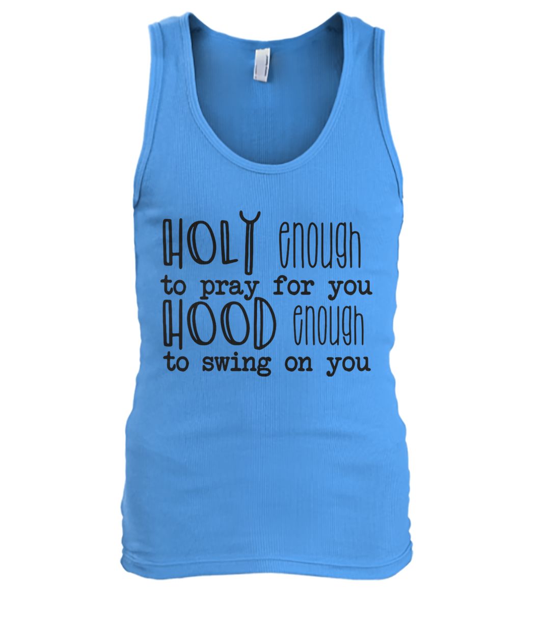 Holy enough to pray for you hood enough to swing on you men's tank top