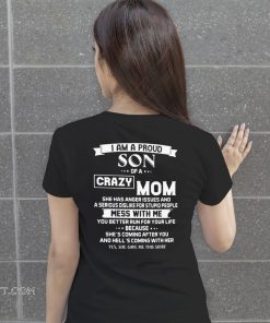 I am a proud son of a crazy mom mess with me you better run for your life shirt
