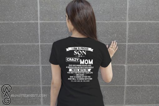 I am a proud son of a crazy mom mess with me you better run for your life shirt