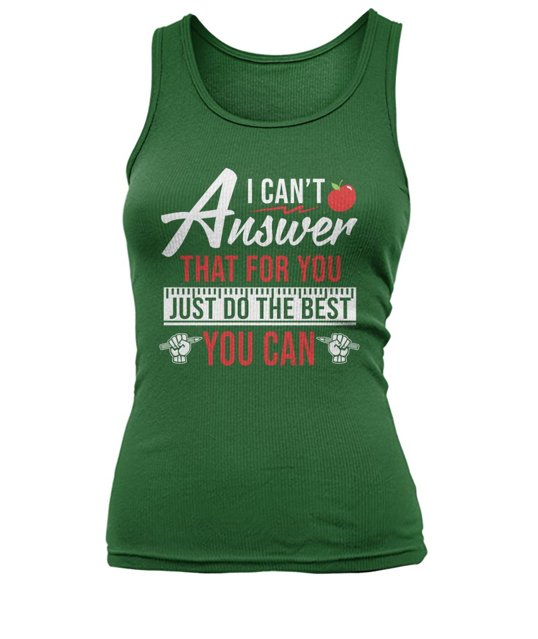 I can't answer that for you just do the best you can women's tank top