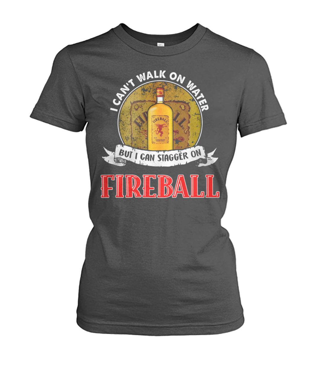 I can't walk on water but I can stagger on fireball women's crew tee
