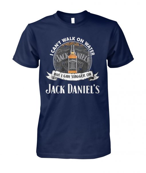 I can't walk on water but I can stagger on jack daniel's unisex cotton tee