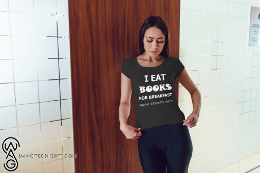 I eat books for breakfast book beasts 2019 shirt