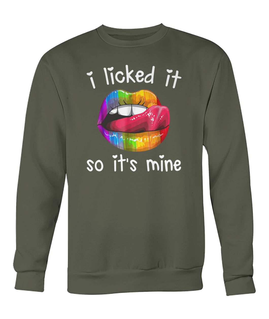 I licked it so it's mine LGBT crew neck sweatshirt