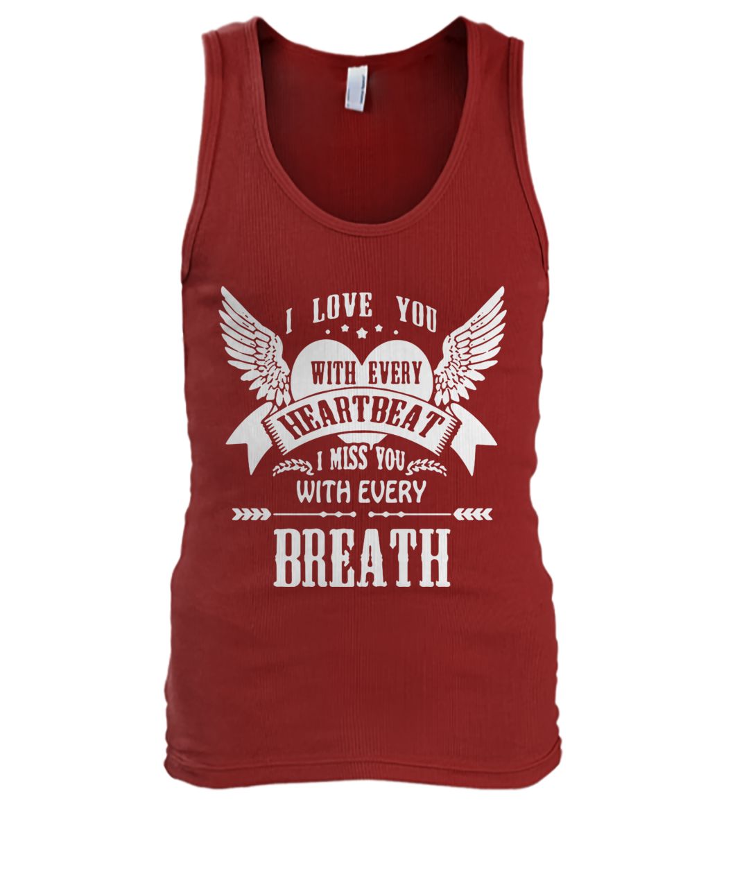 I love you with every heartbeat I miss you with every breath men's tank top