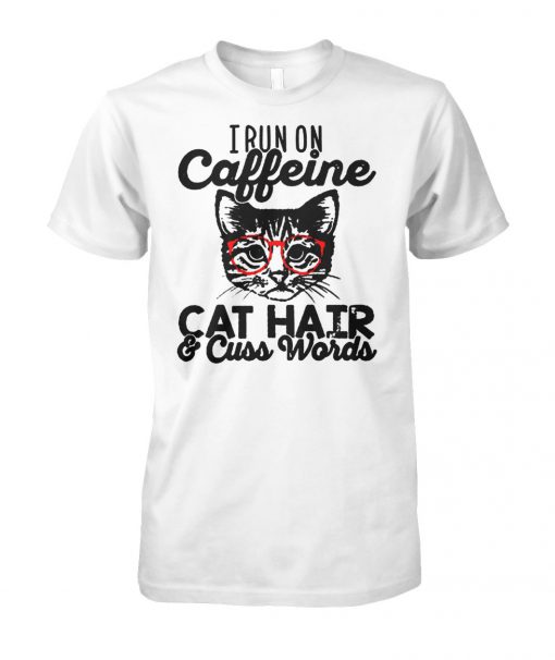 I run on caffeine cat hair and cuss words unisex cotton tee