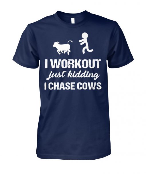 I workout just kidding I chase cows unisex cotton tee