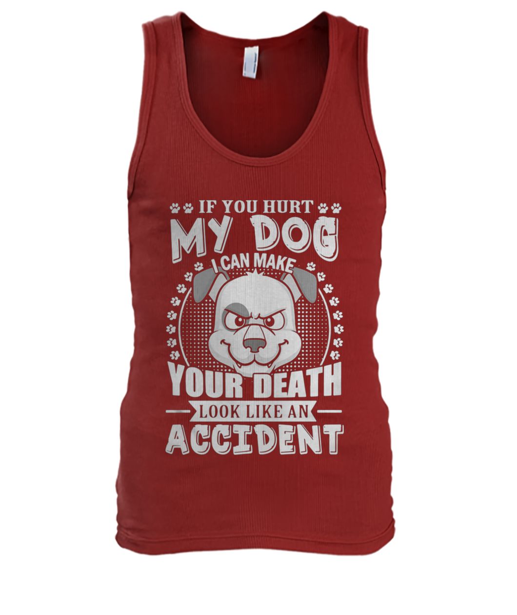 If you hurt my dog I can make your death look like an accident men's tank top