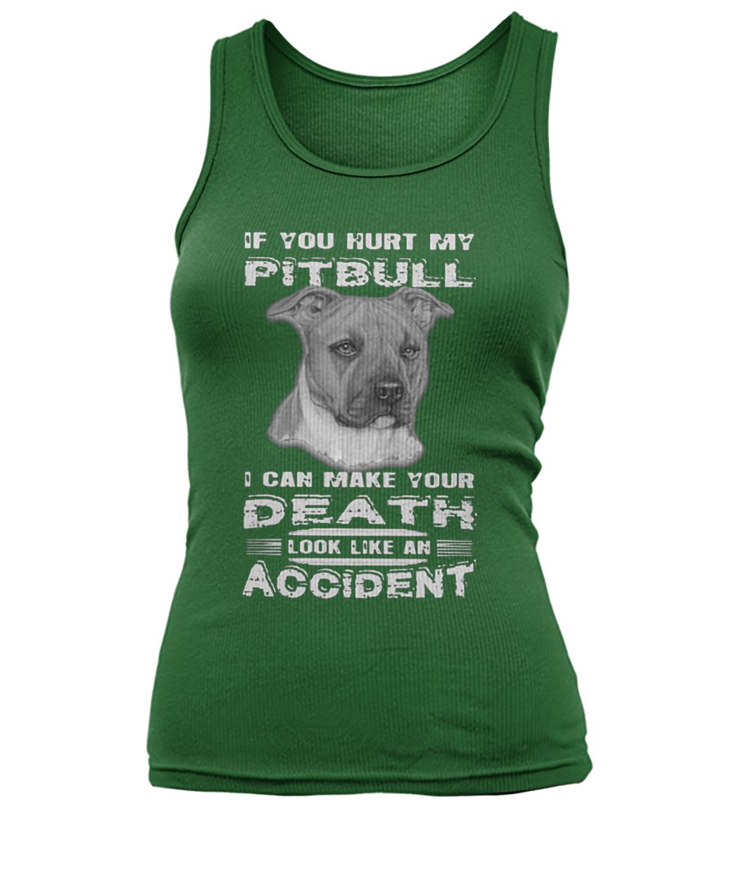 If you hurt my pitbull I can make your death look women's tank top