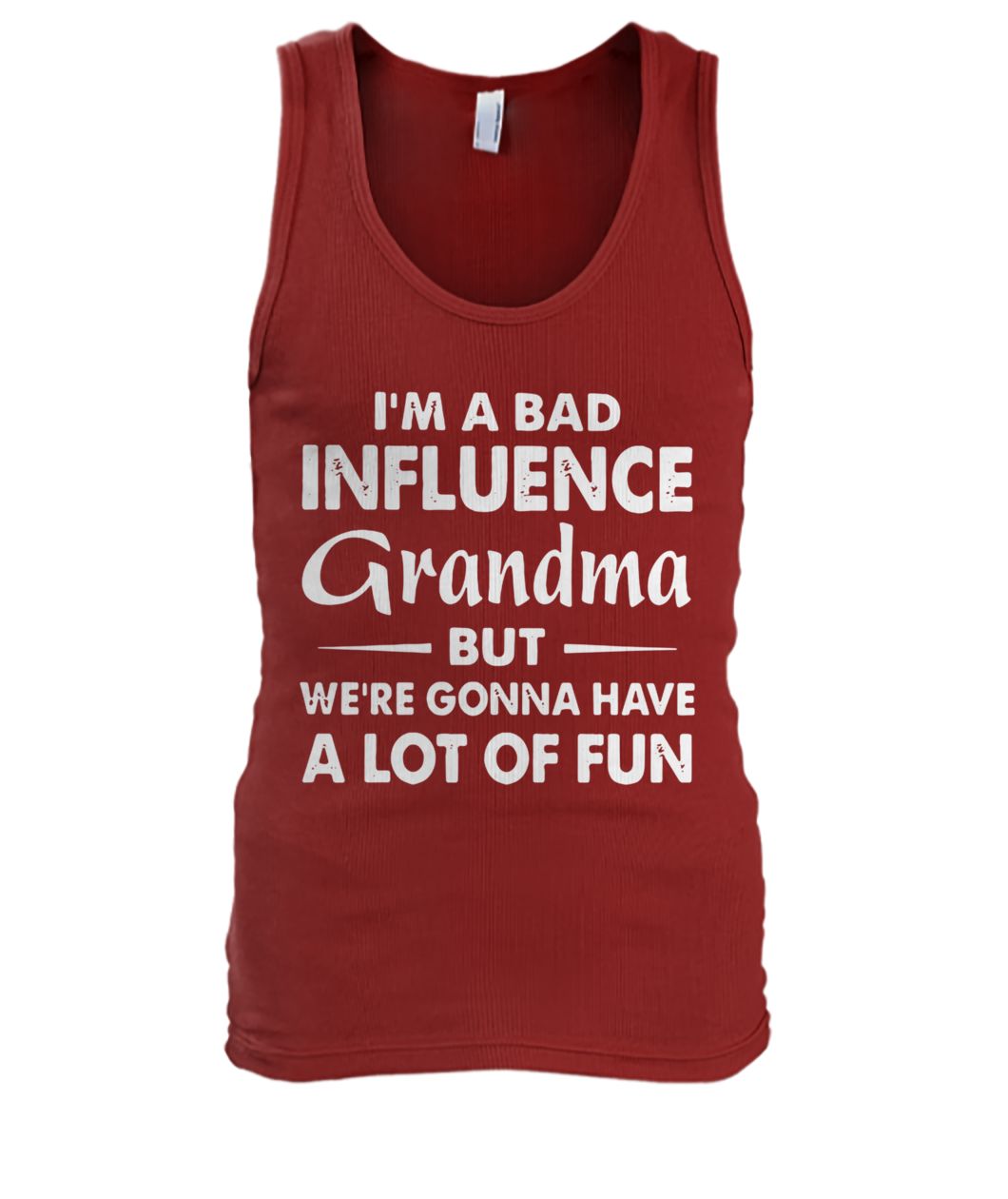 I'm a bad influence grandma but we're gonna have a lot of fun men's tank top