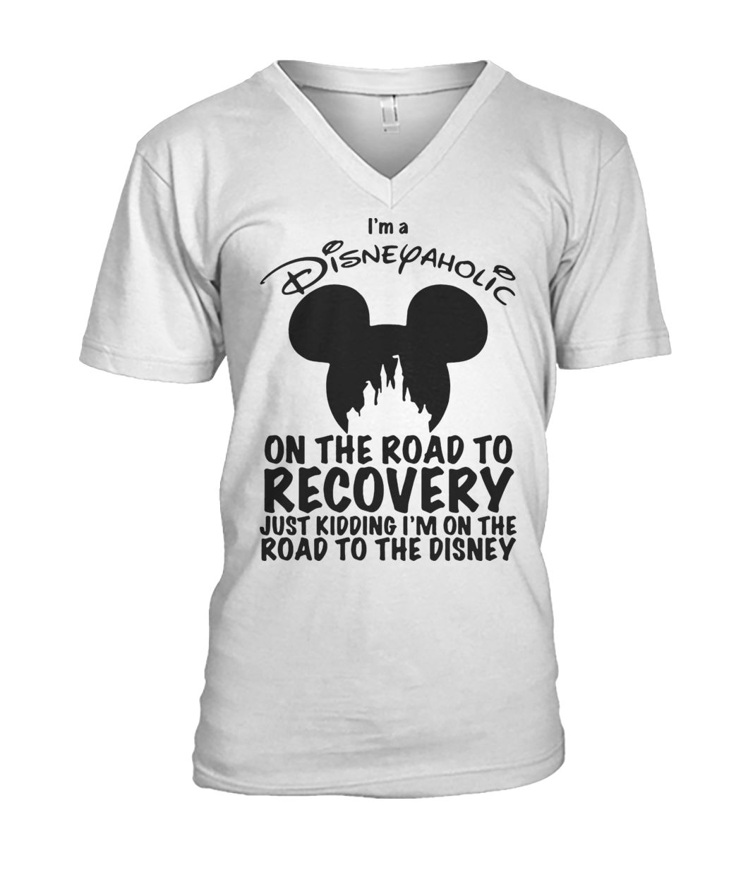 I'm a disneyaholic on the road to recovery just kidding I'm on the road to the disney mens v-neck