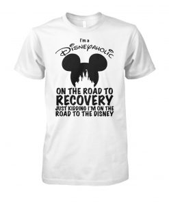 I'm a disneyaholic on the road to recovery just kidding I'm on the road to the disney unisex cotton tee
