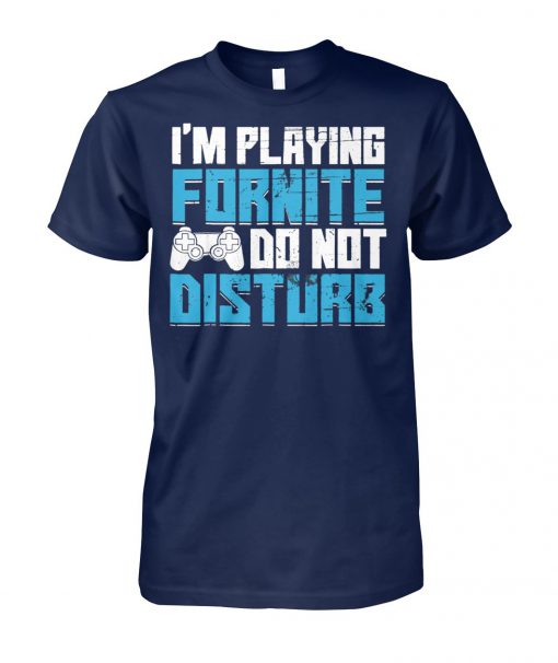 I'm playing fornite do not disturb unisex cotton tee