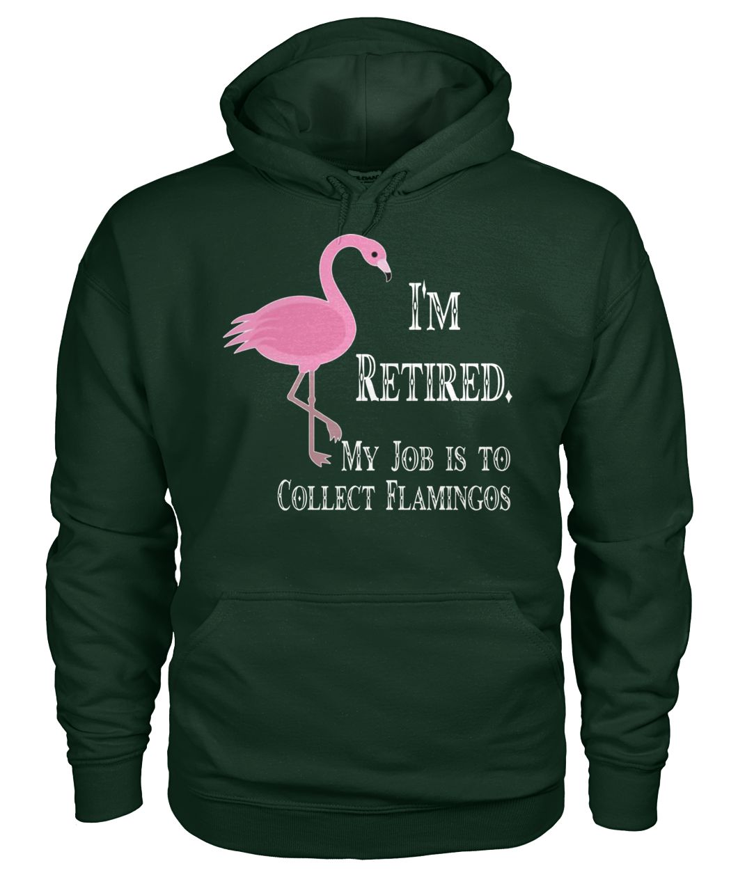 I'm retired my job is to collect flamingos gildan hoodie